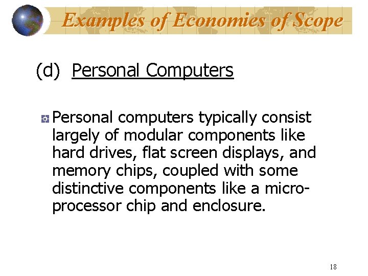 Examples of Economies of Scope (d) Personal Computers Personal computers typically consist largely of