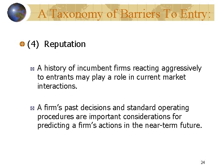 A Taxonomy of Barriers To Entry: (4) Reputation A history of incumbent firms reacting