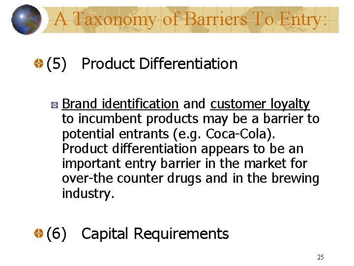 A Taxonomy of Barriers To Entry: (5) Product Differentiation Brand identification and customer loyalty