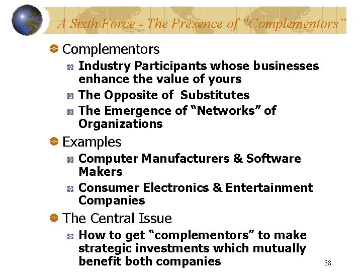 A Sixth Force - The Presence of “Complementors” Complementors Industry Participants whose businesses enhance