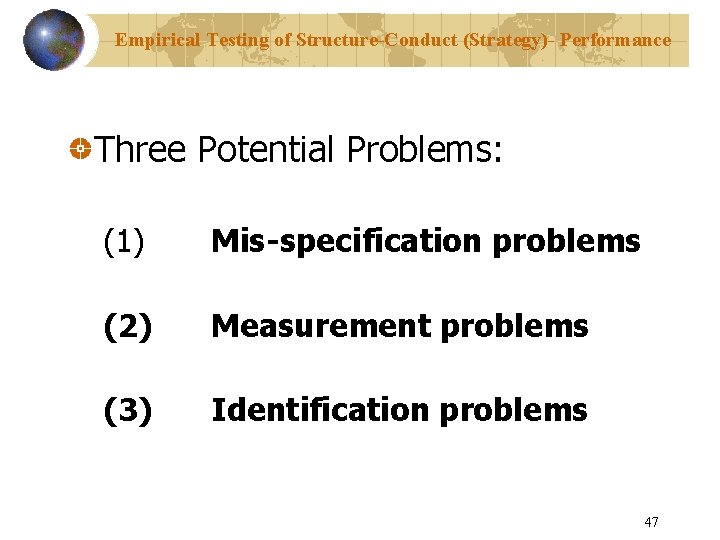 Empirical Testing of Structure-Conduct (Strategy)- Performance Three Potential Problems: (1) Mis-specification problems (2) Measurement