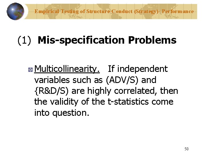Empirical Testing of Structure-Conduct (Strategy)- Performance (1) Mis-specification Problems Multicollinearity. If independent variables such