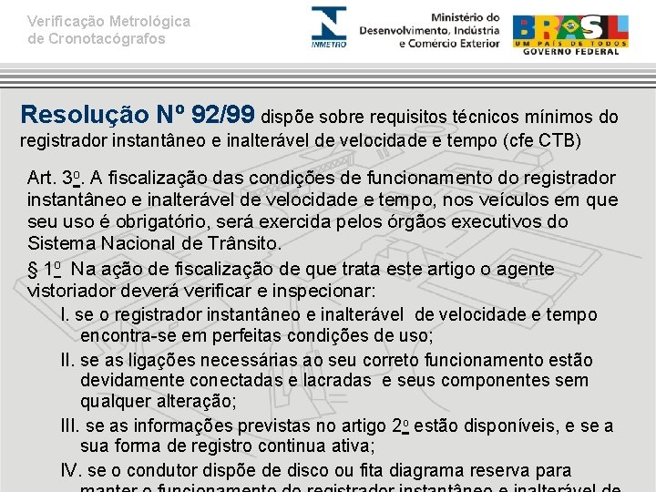 Verificação Metrológica de Cronotacógrafos Resolução Nº 92/99 dispõe sobre requisitos técnicos mínimos do registrador