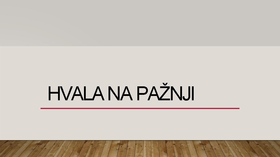 HVALA NA PAŽNJI 