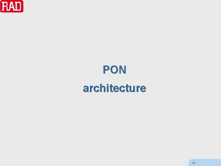 PON architecture 13 