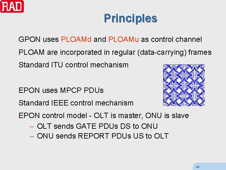 Principles GPON uses PLOAMd and PLOAMu as control channel PLOAM are incorporated in regular