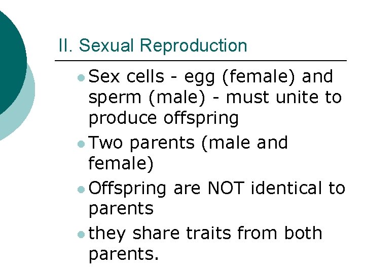 II. Sexual Reproduction Sex cells - egg (female) and sperm (male) - must unite