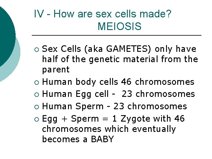 IV - How are sex cells made? MEIOSIS Sex Cells (aka GAMETES) only have