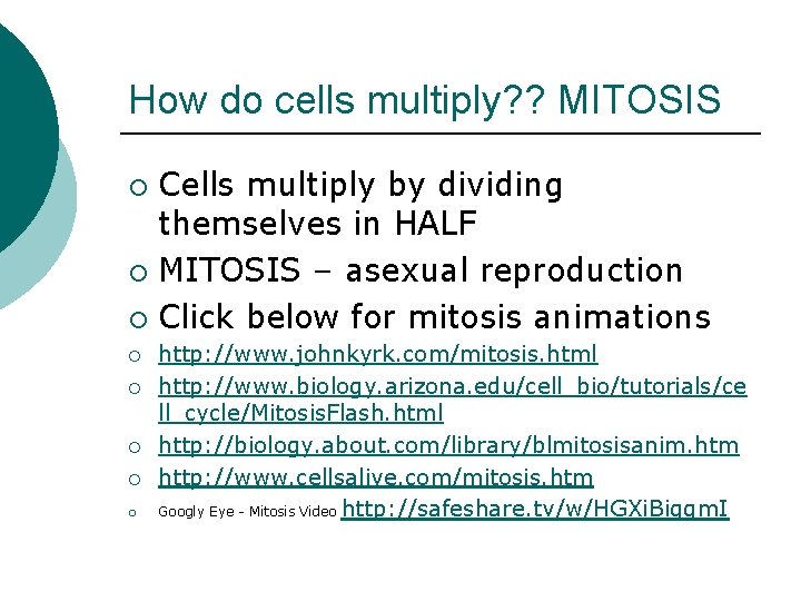 How do cells multiply? ? MITOSIS Cells multiply by dividing themselves in HALF ¡