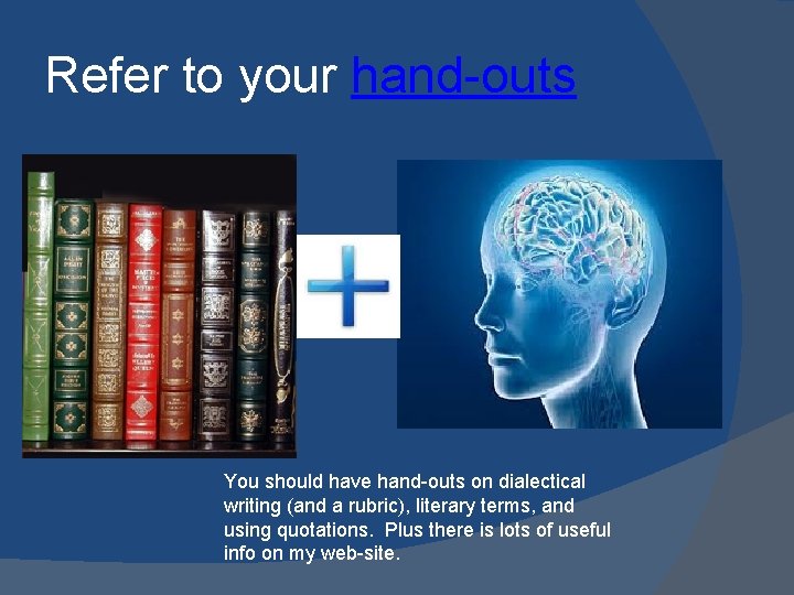 Refer to your hand-outs You should have hand-outs on dialectical writing (and a rubric),
