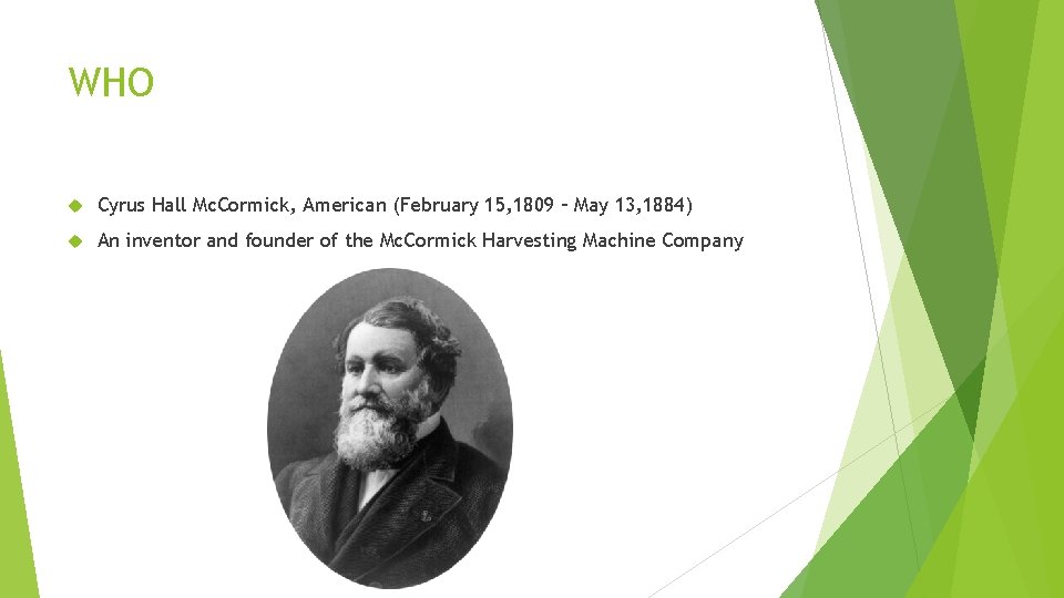 WHO Cyrus Hall Mc. Cormick, American (February 15, 1809 – May 13, 1884) An