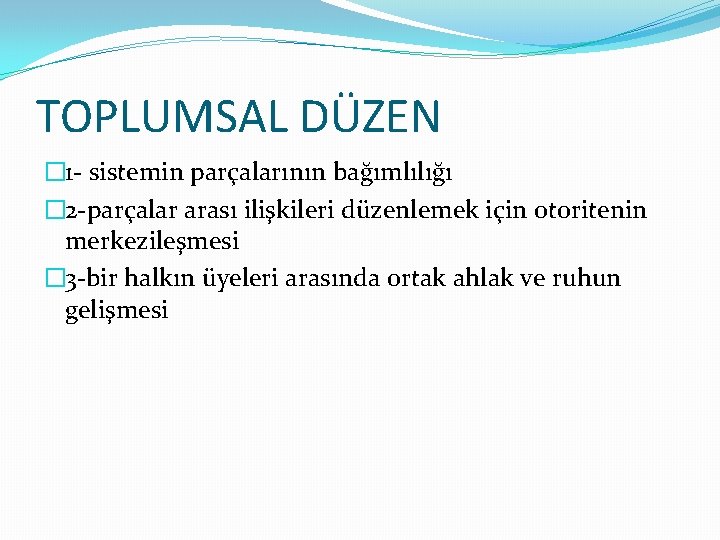 TOPLUMSAL DÜZEN � 1 - sistemin parçalarının bağımlılığı � 2 -parçalar arası ilişkileri düzenlemek