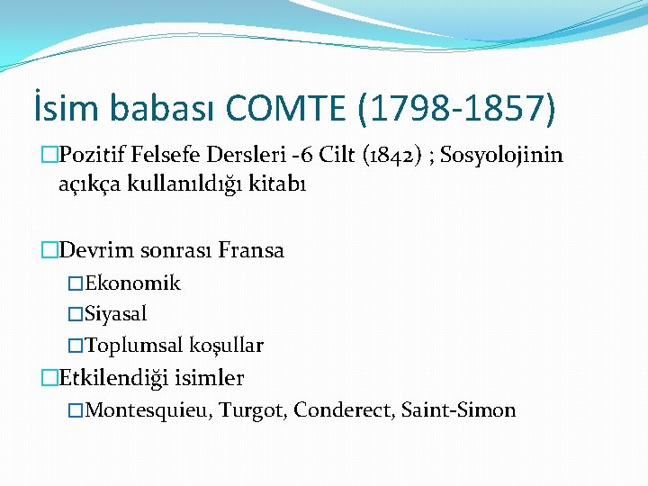 İsim babası COMTE (1798 -1857) �Pozitif Felsefe Dersleri -6 Cilt (1842) ; Sosyolojinin açıkça