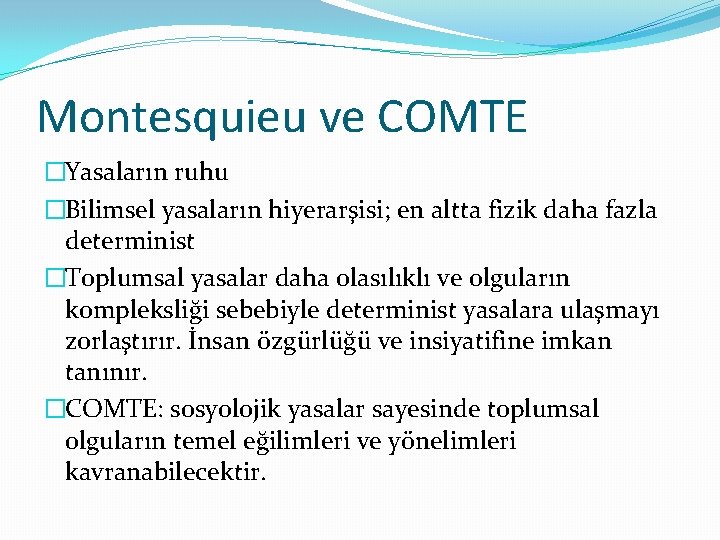 Montesquieu ve COMTE �Yasaların ruhu �Bilimsel yasaların hiyerarşisi; en altta fizik daha fazla determinist