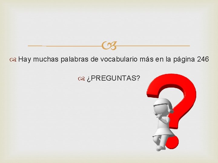  Hay muchas palabras de vocabulario más en la página 246 ¿PREGUNTAS? 