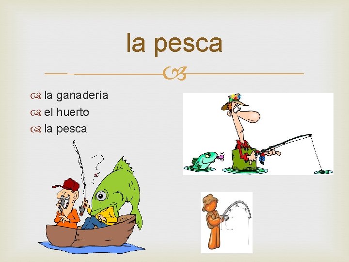 la pesca la ganadería el huerto la pesca 