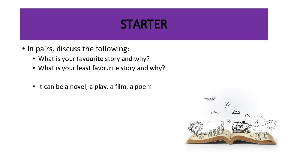 STARTER • In pairs, discuss the following: • What is your favourite story and