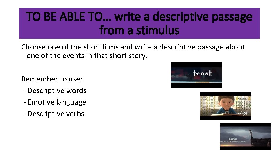 TO BE ABLE TO… write a descriptive passage from a stimulus Choose one of