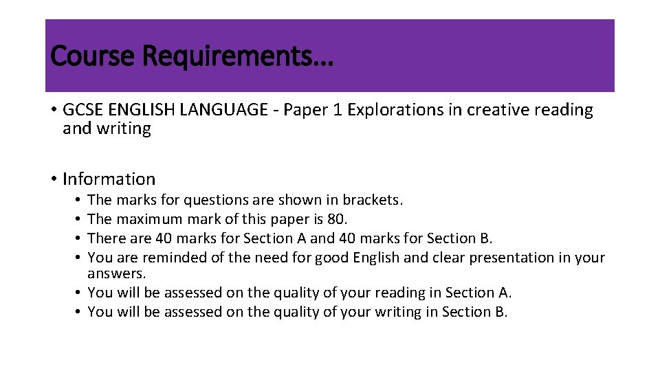 Course Requirements. . . • GCSE ENGLISH LANGUAGE - Paper 1 Explorations in creative