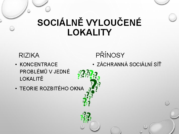 SOCIÁLNĚ VYLOUČENÉ LOKALITY RIZIKA • KONCENTRACE PROBLÉMŮ V JEDNÉ LOKALITĚ • TEORIE ROZBITÉHO OKNA