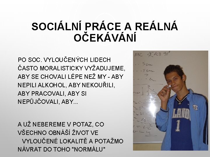 SOCIÁLNÍ PRÁCE A REÁLNÁ OČEKÁVÁNÍ PO SOC. VYLOUČENÝCH LIDECH ČASTO MORALISTICKY VYŽADUJEME, ABY SE