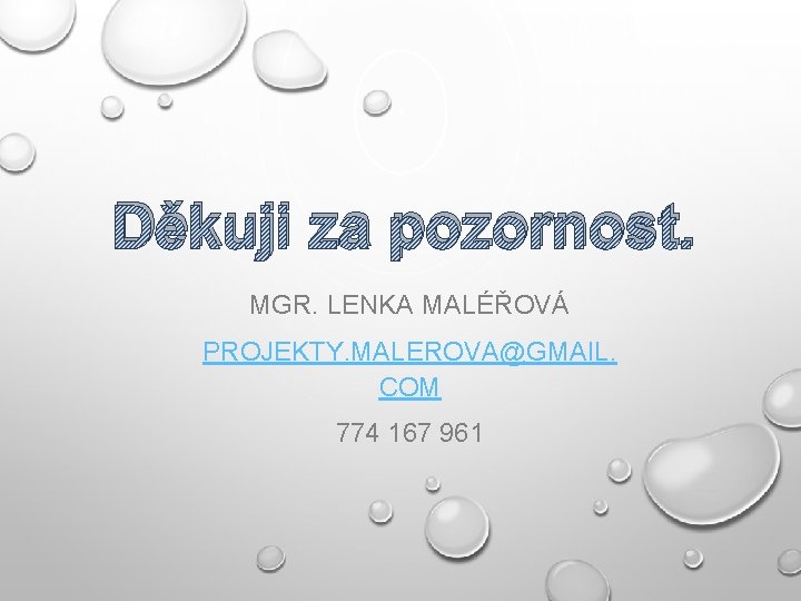 Děkuji za pozornost. MGR. LENKA MALÉŘOVÁ PROJEKTY. MALEROVA@GMAIL. COM 774 167 961 