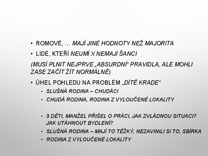  • ROMOVÉ, … MAJÍ JINÉ HODNOTY NEŽ MAJORITA • LIDÉ, KTEŘÍ NEUMÍ X