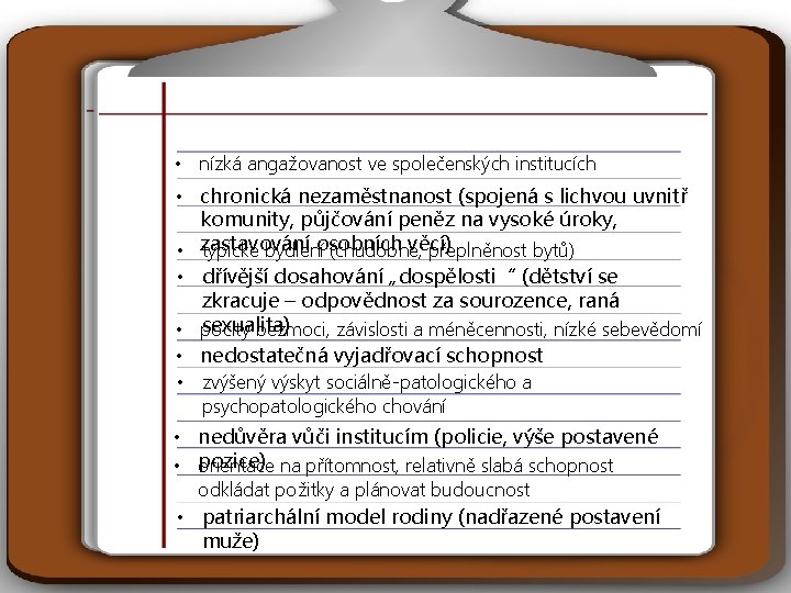  • nízká angažovanost ve společenských institucích • chronická nezaměstnanost (spojená s lichvou uvnitř