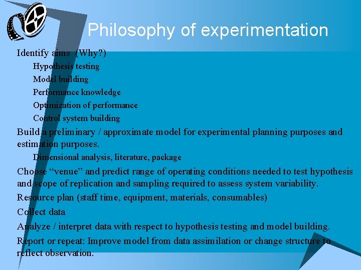 Philosophy of experimentation u Identify aims (Why? ) n Hypothesis testing n Model building