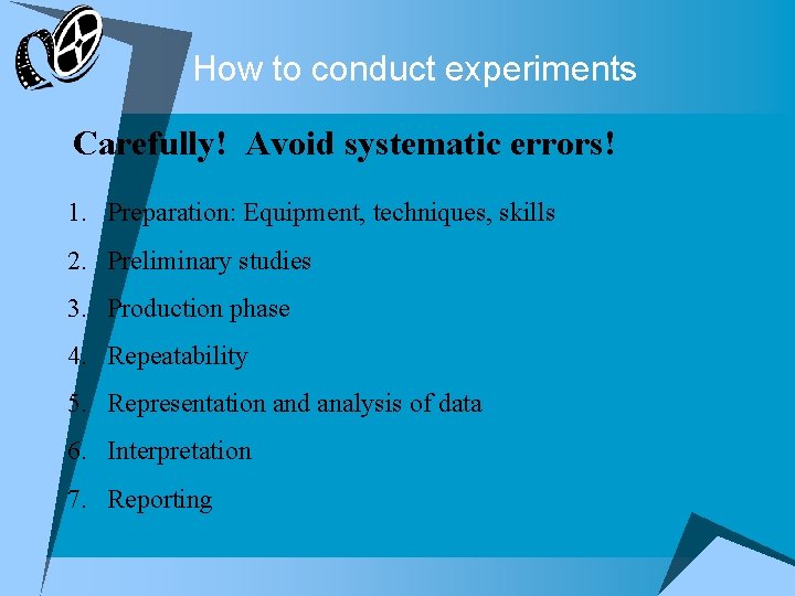 How to conduct experiments u. Carefully! Avoid systematic errors! 1. Preparation: Equipment, techniques, skills