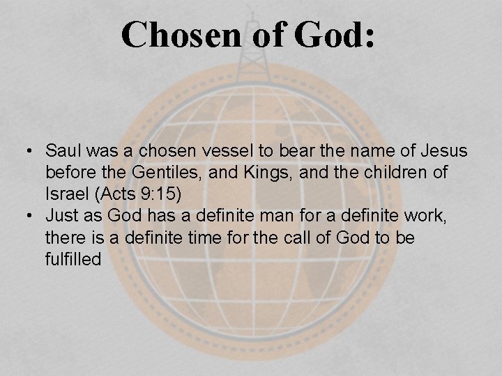 Chosen of God: • Saul was a chosen vessel to bear the name of