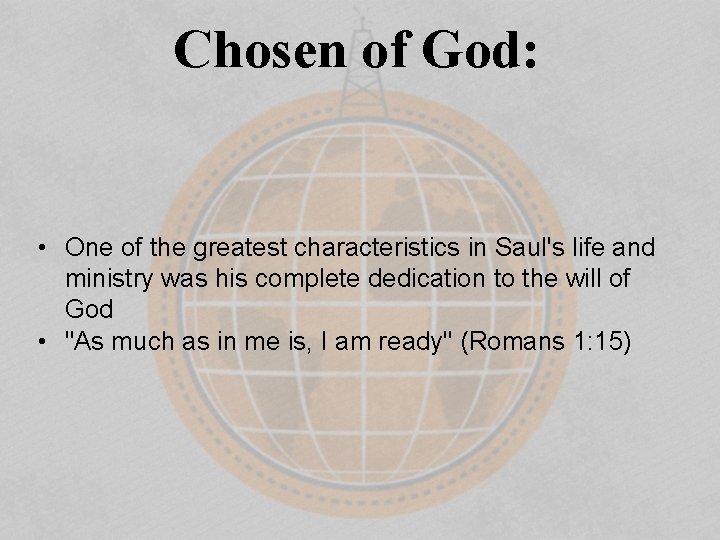 Chosen of God: • One of the greatest characteristics in Saul's life and ministry