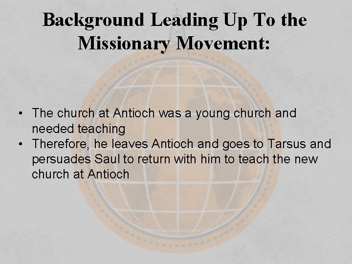 Background Leading Up To the Missionary Movement: • The church at Antioch was a