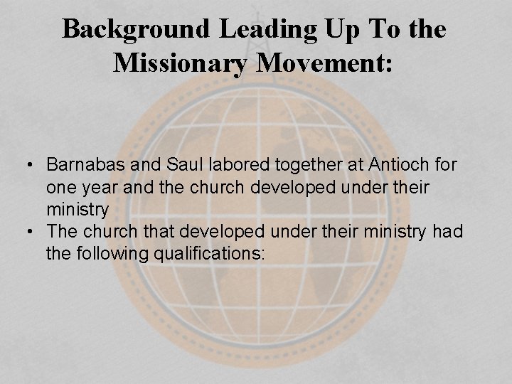 Background Leading Up To the Missionary Movement: • Barnabas and Saul labored together at