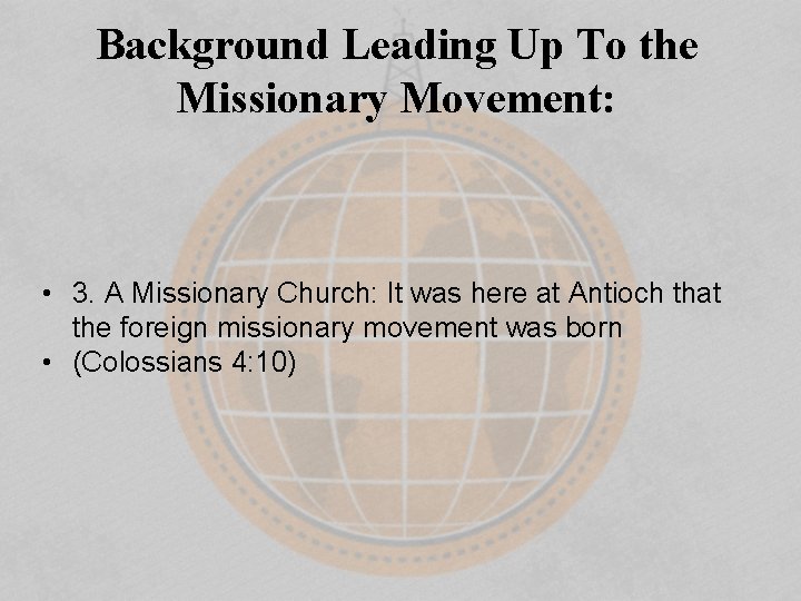 Background Leading Up To the Missionary Movement: • 3. A Missionary Church: It was