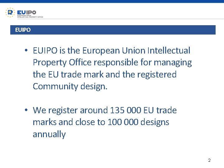 EUIPO • EUIPO is the European Union Intellectual Property Office responsible for managing the