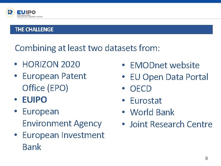 THE CHALLENGE Combining at least two datasets from: • HORIZON 2020 • European Patent