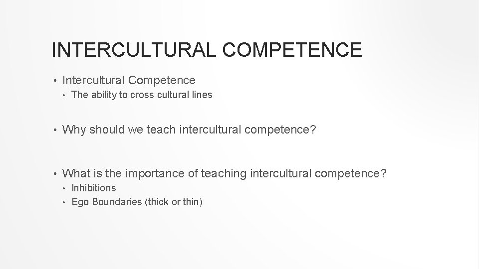 INTERCULTURAL COMPETENCE • Intercultural Competence • The ability to cross cultural lines • Why