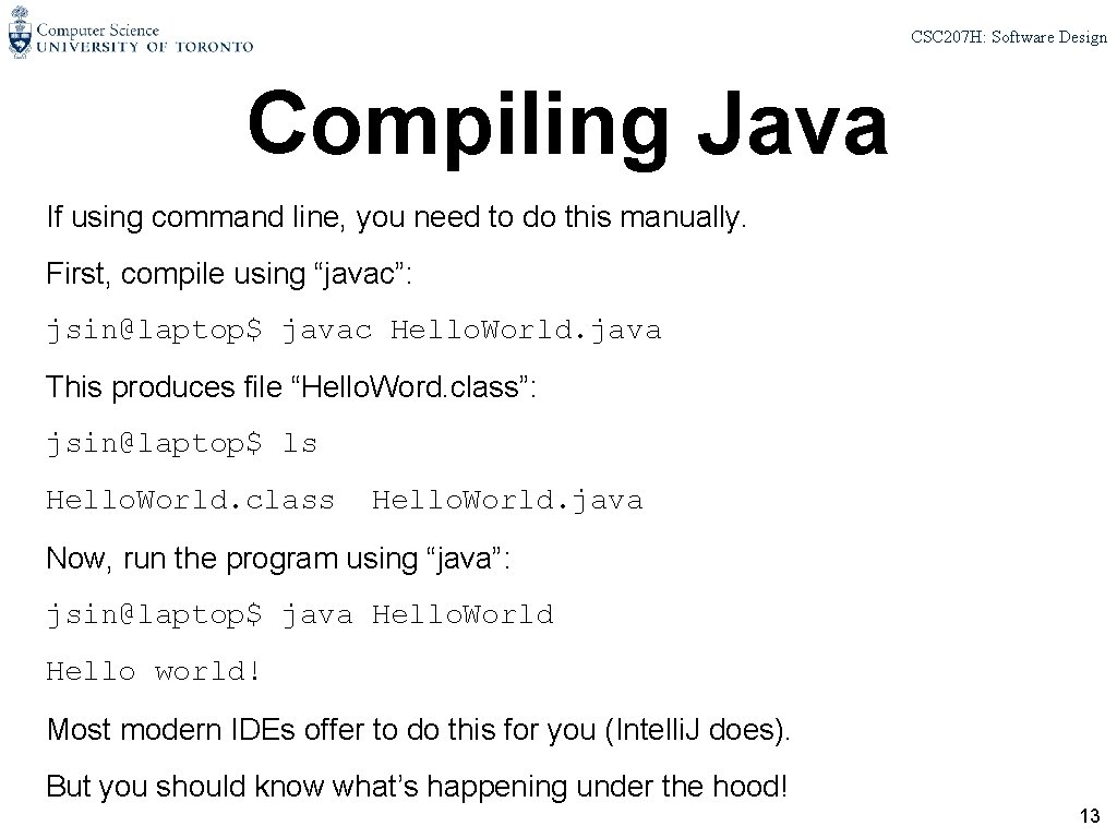 CSC 207 H: Software Design Compiling Java If using command line, you need to