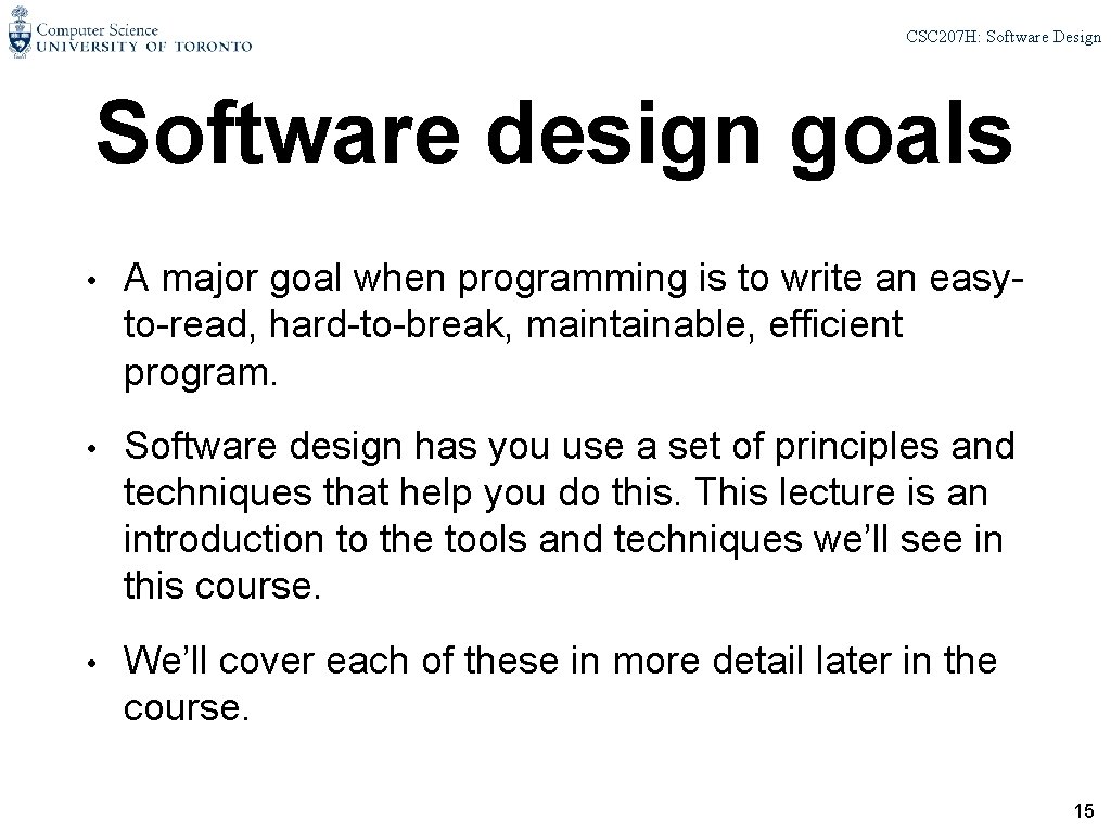 CSC 207 H: Software Design Software design goals • A major goal when programming