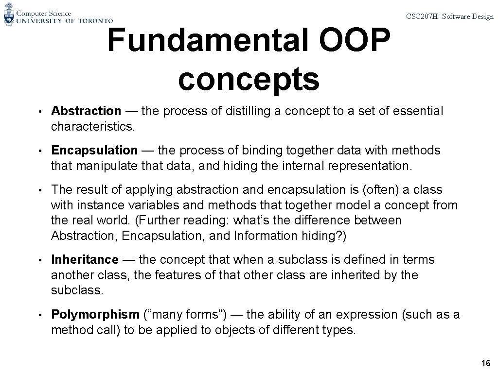 CSC 207 H: Software Design Fundamental OOP concepts • Abstraction — the process of