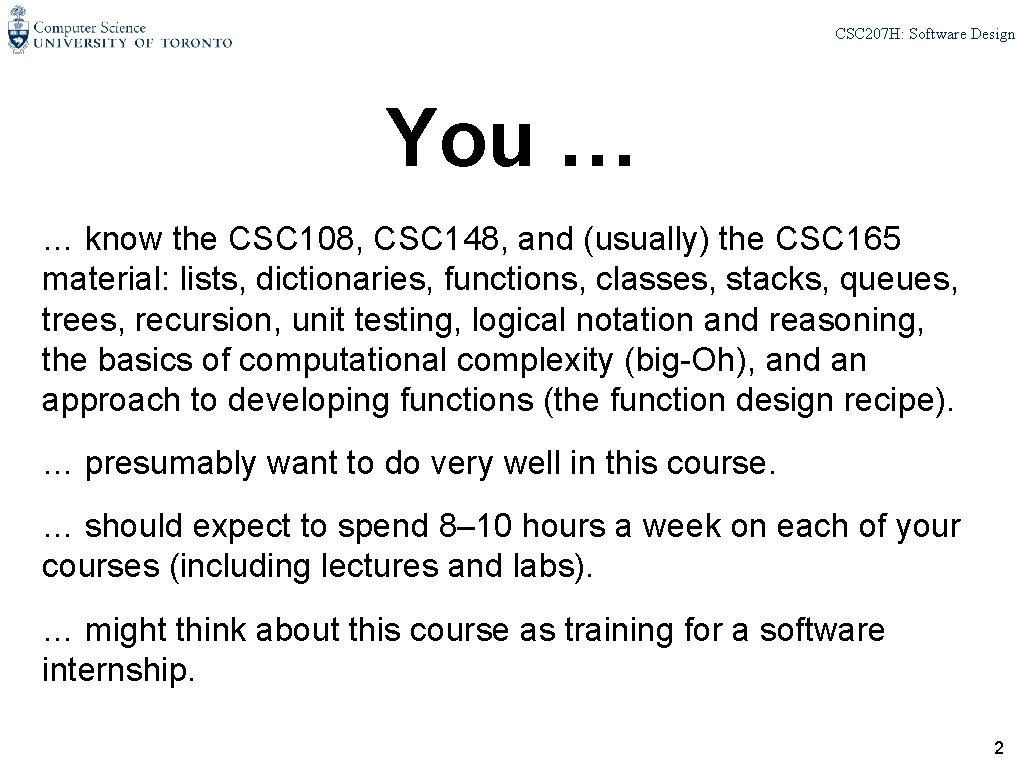 CSC 207 H: Software Design You … … know the CSC 108, CSC 148,