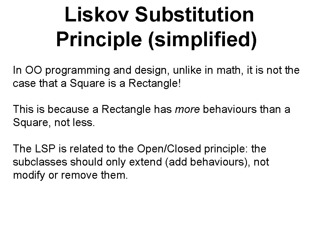Liskov Substitution Principle (simplified) In OO programming and design, unlike in math, it is