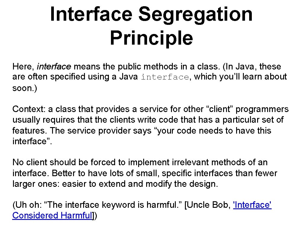 Interface Segregation Principle Here, interface means the public methods in a class. (In Java,