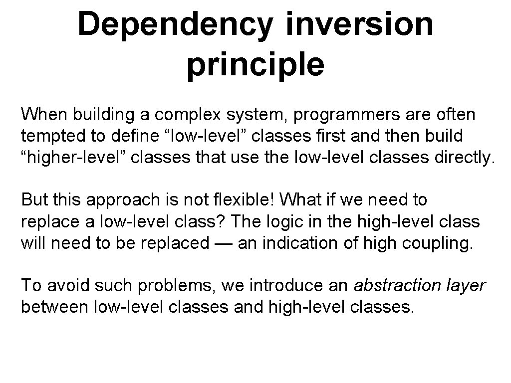 Dependency inversion principle When building a complex system, programmers are often tempted to define