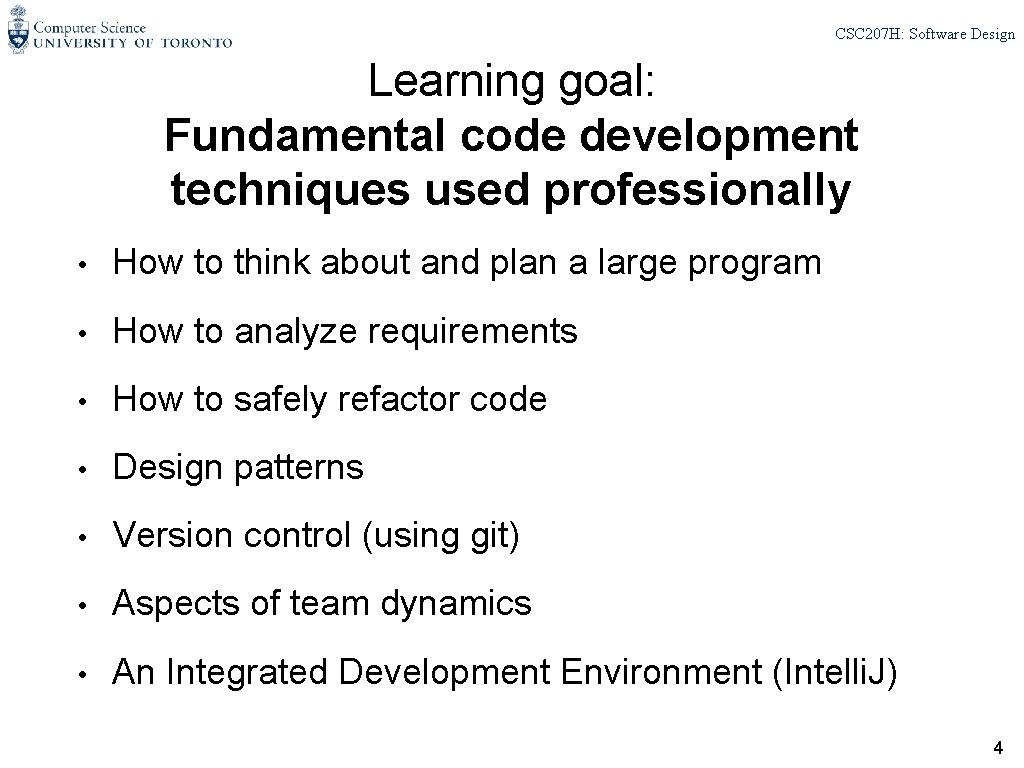 CSC 207 H: Software Design Learning goal: Fundamental code development techniques used professionally •