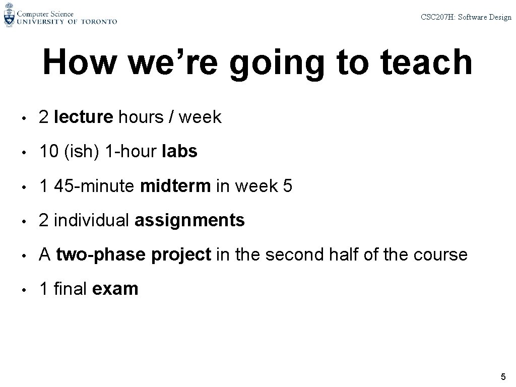 CSC 207 H: Software Design How we’re going to teach • 2 lecture hours