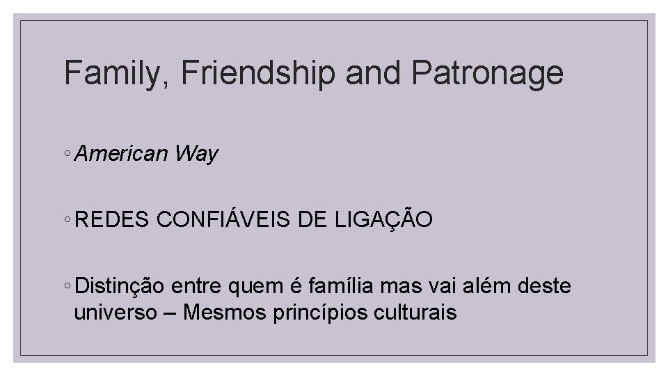 Family, Friendship and Patronage ◦ American Way ◦ REDES CONFIÁVEIS DE LIGAÇÃO ◦ Distinção