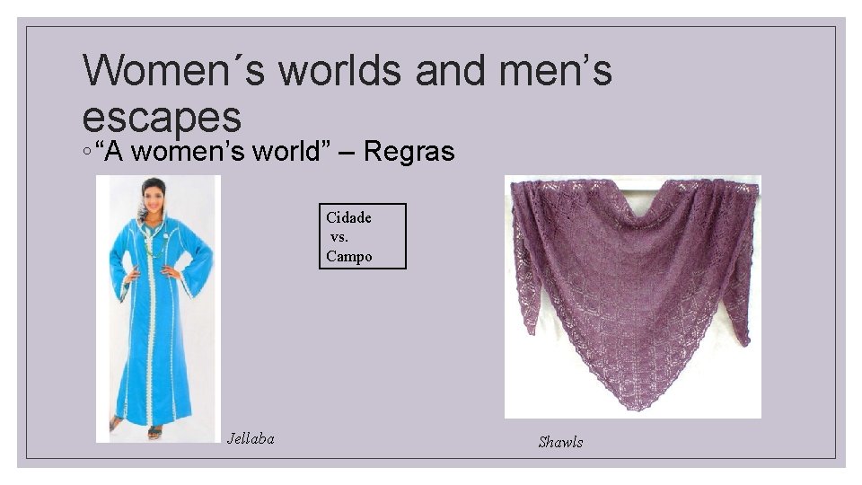 Women´s worlds and men’s escapes ◦ “A women’s world” – Regras Cidade vs. Campo
