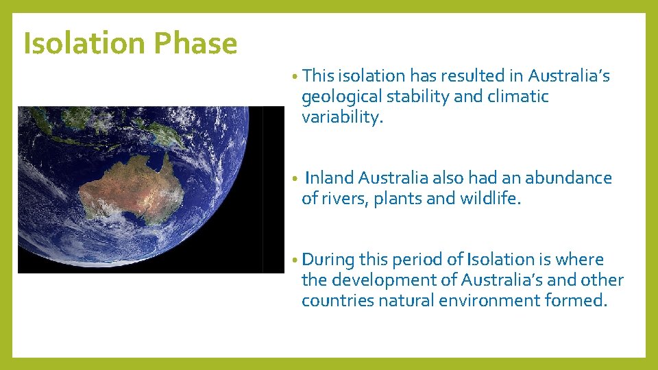 Isolation Phase • This isolation has resulted in Australia’s geological stability and climatic variability.